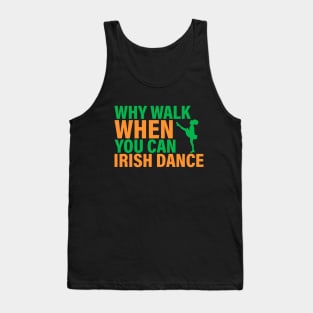 Why Walk When You Can Irish Dance Tank Top